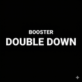 DOUBLE DOWN BOOSTER