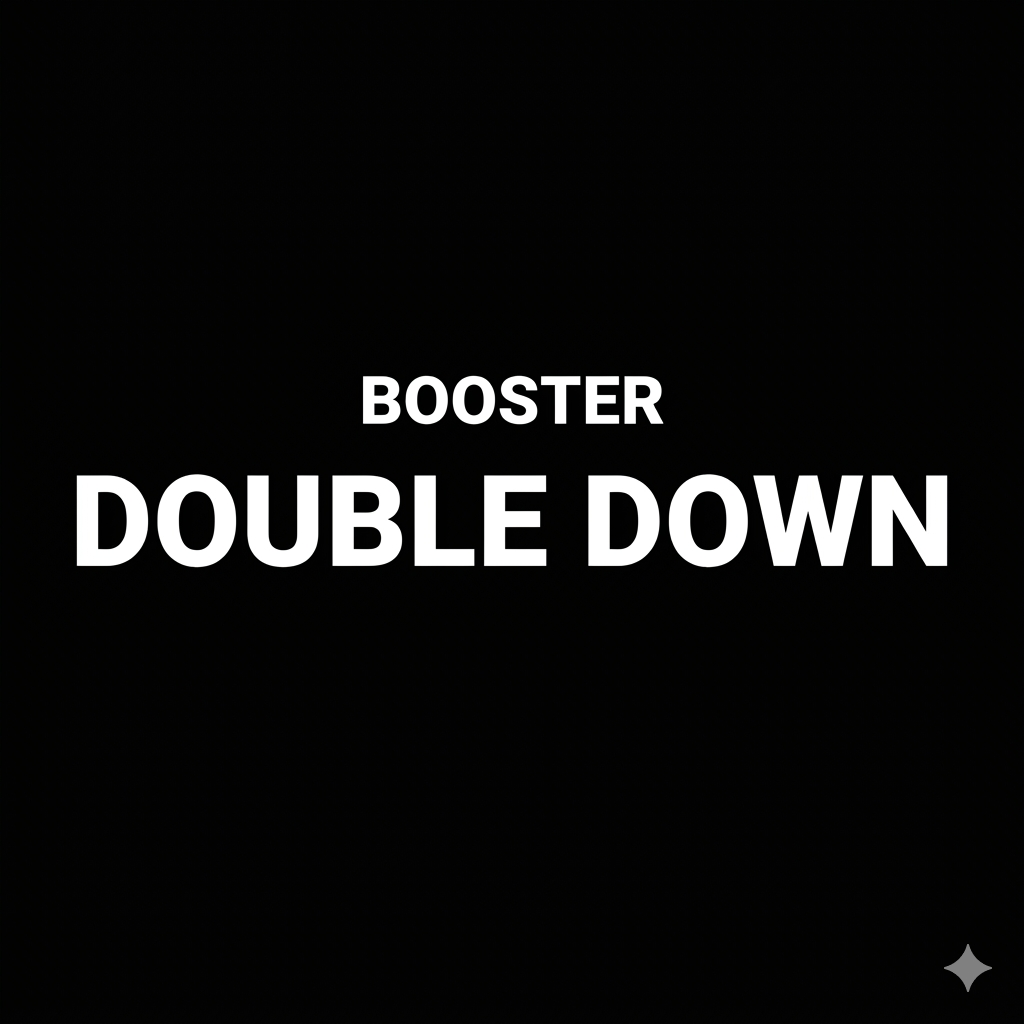 DOUBLE DOWN BOOSTER